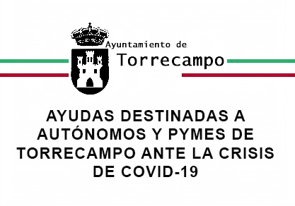AYUDAS DESTINADAS A AUTÓNOMOS Y PYMES DE TORRECAMPO ANTE LA CRISIS DE COVID-19